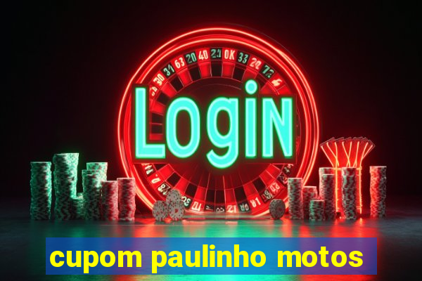 cupom paulinho motos